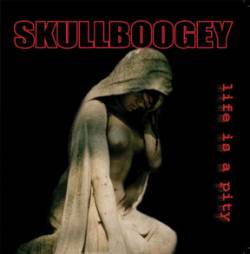 Skullboogey : Life Is A Pity